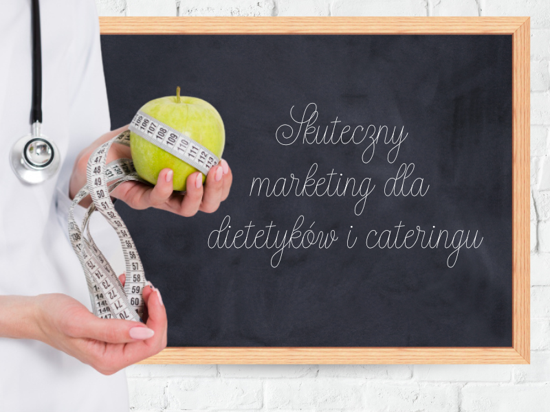 Skuteczny marketing internetowy dla dietetyka, cateringu i gabinetu dietetycznego